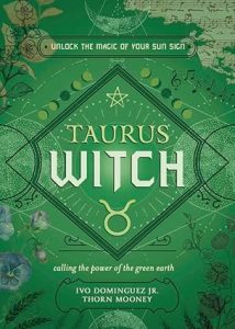Taurus Witch: Unlock the Magic of Your Sun Sign (The Witch's Sun Sign Series, 2) - Taurus for men