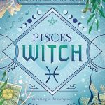 Pisces Witch: Unlock the Magic of Your Sun Sign (The Witch's Sun Sign Series, 12) - Pisces for men
