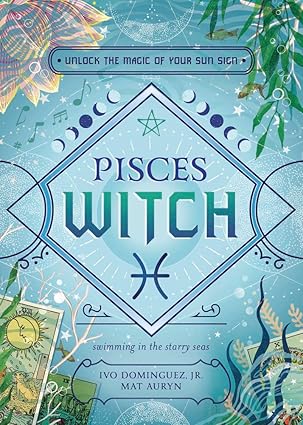 Pisces Witch: Unlock the Magic of Your Sun Sign (The Witch's Sun Sign Series, 12) - Pisces for men