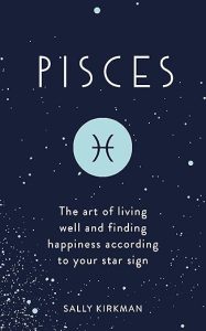 Pisces: The Art of Living Well and Finding Happiness According to Your Star Sign - Pisces for men