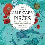 The Little Book of Self-Care for Pisces: Simple Ways to Refresh and Restore―According to the Stars (Astrology Self-Care) - Pisces for men