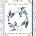 Pisces: Your Cosmic Coloring Book: 24 Astrological Designs for Your Zodiac Sign! (Cosmic Coloring Book Gift Series) - Pisces for men