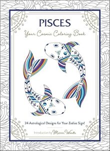 Pisces: Your Cosmic Coloring Book: 24 Astrological Designs for Your Zodiac Sign! (Cosmic Coloring Book Gift Series) - Pisces for men