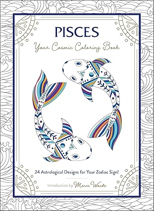 Pisces: Your Cosmic Coloring Book: 24 Astrological Designs for Your Zodiac Sign! (Cosmic Coloring Book Gift Series) - Pisces for men