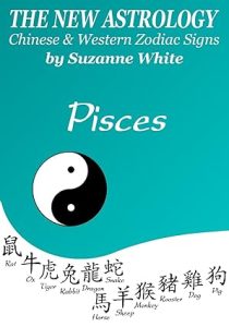 PISCES THE NEW ASTROLOGY - CHINESE AND WESTERN ZODIAC SIGNS (THE NEW ASTROLOGY BY SUN SIGN Book 12) - Pisces for men