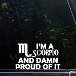 I'm A Scorpio and Damn Proud of It - 6 1/2" x 3 3/4" - Vinyl Die Cut Decal/Bumper Sticker for Windows, Trucks, Cars, Laptops, Macbooks, Etc. - Scorpio Sticker for men