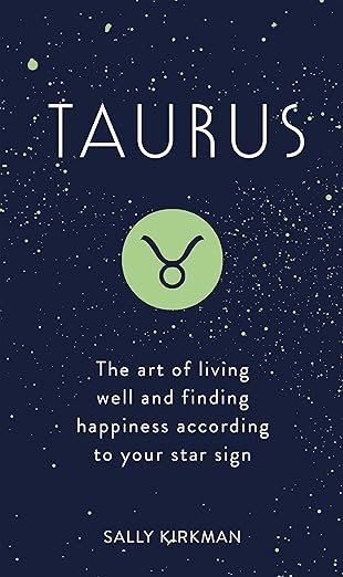 Taurus: The Art of Living Well and Finding Happiness According to Your Star Sign - Taurus for men