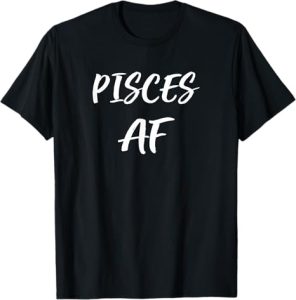 Pisces AF Birthday T shirt February March Zodiac - Pisces T-Shirt for men
