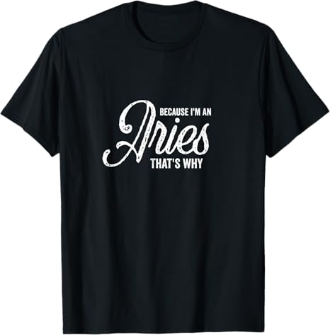 Because I'm An Aries / Zodiac Sign / Aries Birthday Quote T-Shirt - Aries T-Shirt for men