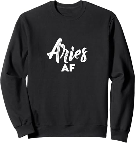 Aries AF / Cool Aries Astrology & Zodiac Sign Aries Birthday Sweatshirt - Aries Sweatshirt for men