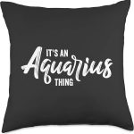 It's an Aquarius Thing / Aquarius Zodiac Sign Birthday Month Throw Pillow - Aquarius Pillow for men