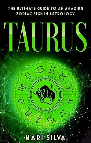 Taurus: The Ultimate Guide to an Amazing Zodiac Sign in Astrology (Zodiac Signs Book 12) - Taurus for men