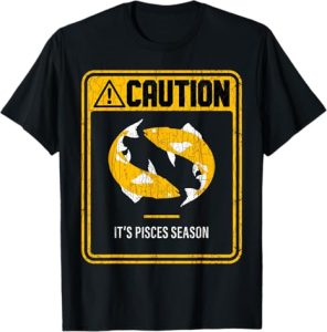 Funny Pisces Season Graphic & More - Pisces T-Shirt for men