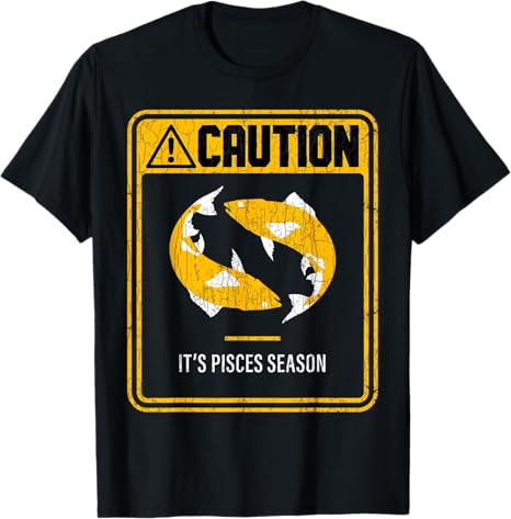 Funny Pisces Season Graphic & More - Pisces T-Shirt for men