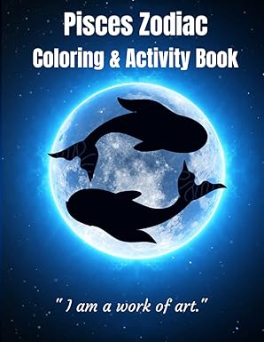 Pisces Zodiac Coloring & Activity Book: Astrological Zodiac Book /Zodiac Activity Book/ Pisces Sign /Coloring Book Anti-Stress /Astrology and Horoscope Coloring pages plus Activities - Pisces for men