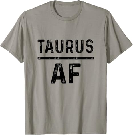 Taurus AF Birthday Zodiac Sign Taurus T-Shirt - Taurus for men