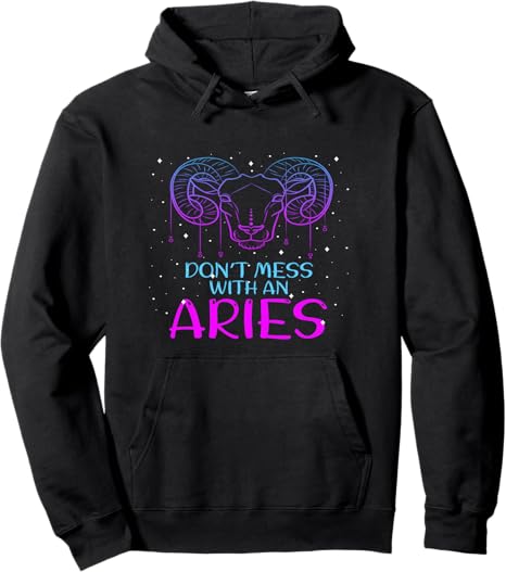 Aries Zodiac Sign Stars March April Don’t mess with an Aries Pullover Hoodie - Aries Hoodie for men