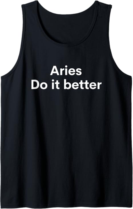 Funny Zodiac Sign Aries Do it better Astrology Tank Top - Aries T-Shirt for men