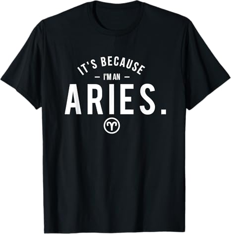 It's Because I'm An Aries - Astrology Symbol Zodiac Sign T-Shirt - Aries T-Shirt for men