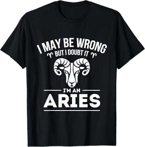 I May Be Wrong But I Doubt It - Aries Zodiac Sign Horoscope T-Shirt - Aries T-Shirt for men