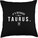 It's Because I'm A Taurus - Astrology Zodiac Sign Horoscope Throw Pillow - Taurus Pillow for men