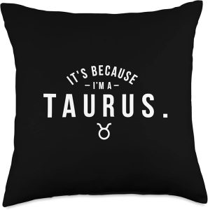 It's Because I'm A Taurus - Astrology Zodiac Sign Horoscope Throw Pillow - Taurus Pillow for men