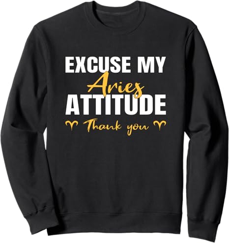 Excuse My Aries Attitude Zodiac Sign Attitude for Women Sweatshirt - Aries Sweatshirt for men