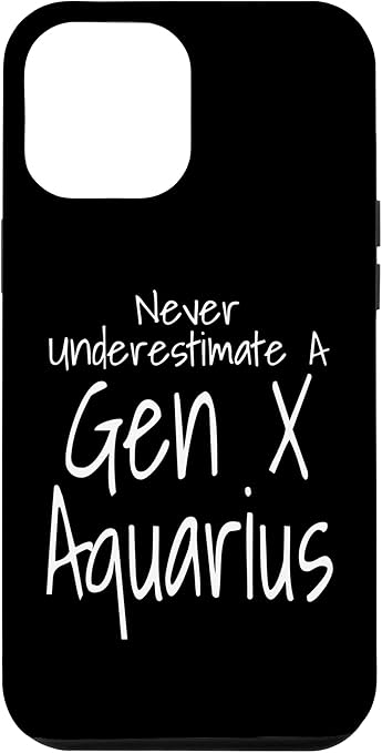 iPhone 12 Pro Max Never Underestimate A Gen X Aquarius Zodiac Sign Funny Case - Aquarius Phone Case for men