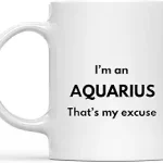 I'm an Aquarius That's My Excuse Zodiac Sign Horoscope Gift Coffee Mug Saying, Ceramic Mug 11oz - Aquarius Mug for men