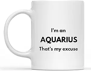 I'm an Aquarius That's My Excuse Zodiac Sign Horoscope Gift Coffee Mug Saying, Ceramic Mug 11oz - Aquarius Mug for men