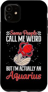Aquarius Zodiac: People Call Me Weird But I'm An Aquarius Case for iPhone 11 - Aquarius Phone Case for men