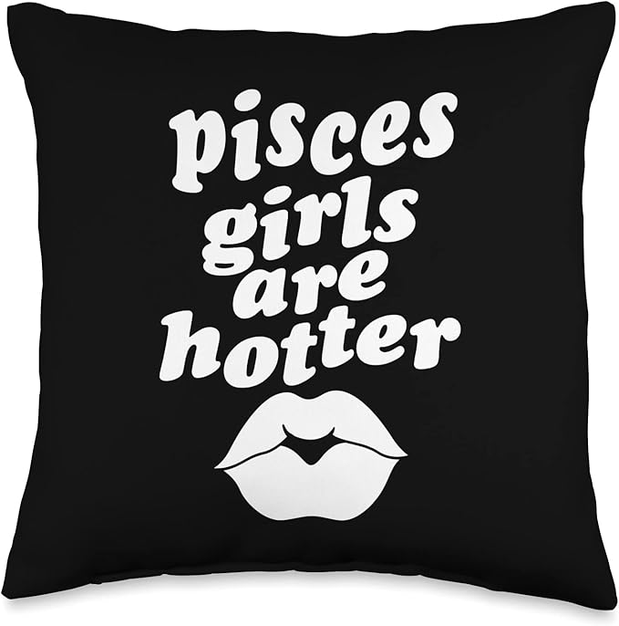 Pisces Girls Are Hotter Funny Single Zodiac Horoscope Throw Pillow - Pisces Pillow for men