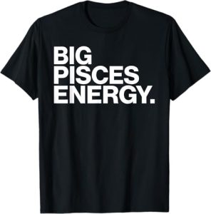 Big Energy Zodiac Sign Birthday Tee - Pisces T-Shirt for men