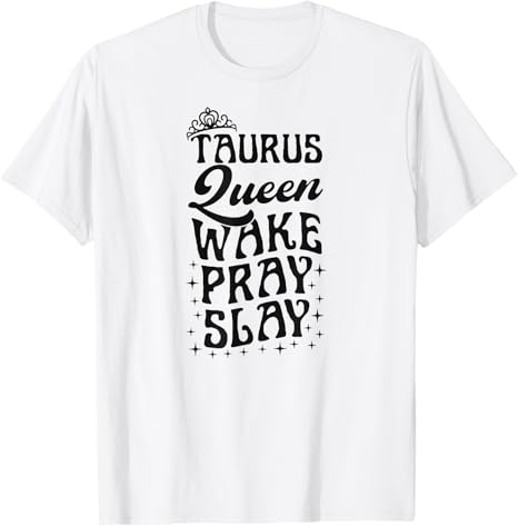 Taurus Queen Wake Pray Slay Christian Taurus Sign T-Shirt - Taurus for men