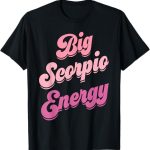 Big Scorpio Energy Scorpio Shirts For Women Zodiac Sign T-Shirt - Scorpio Products for men