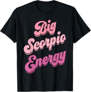 Big Scorpio Energy Scorpio Shirts For Women Zodiac Sign T-Shirt - Scorpio Products for men