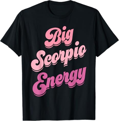 Big Scorpio Energy Scorpio Shirts For Women Zodiac Sign T-Shirt - Scorpio Products for men