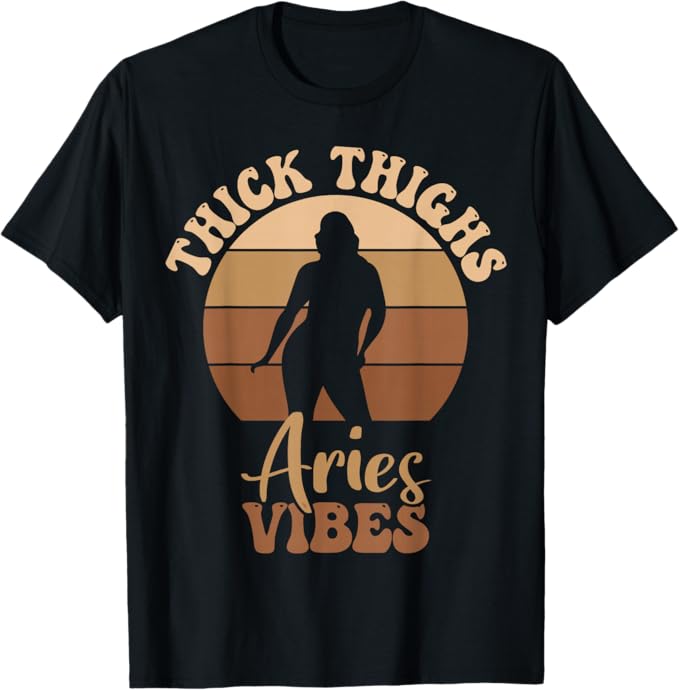 Thick Thighs Aries Vibes Melanin Black Women T-Shirt - Aries T-Shirt for men