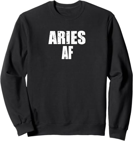 Aries AF Horoscope Astrology Zodiac Sign Sweatshirt - Aries Sweatshirt for men