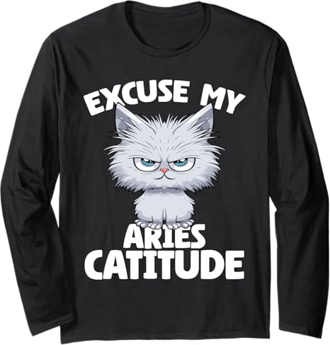Excuse my Aries Catitude Cat Aries Zodiac Long Sleeve T-Shirt - Aries T-Shirt for men