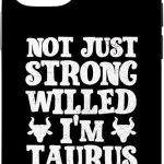 iPhone 13 Pro Not just strong willed I'm Taurus Willed Case - Taurus Phone Case for men