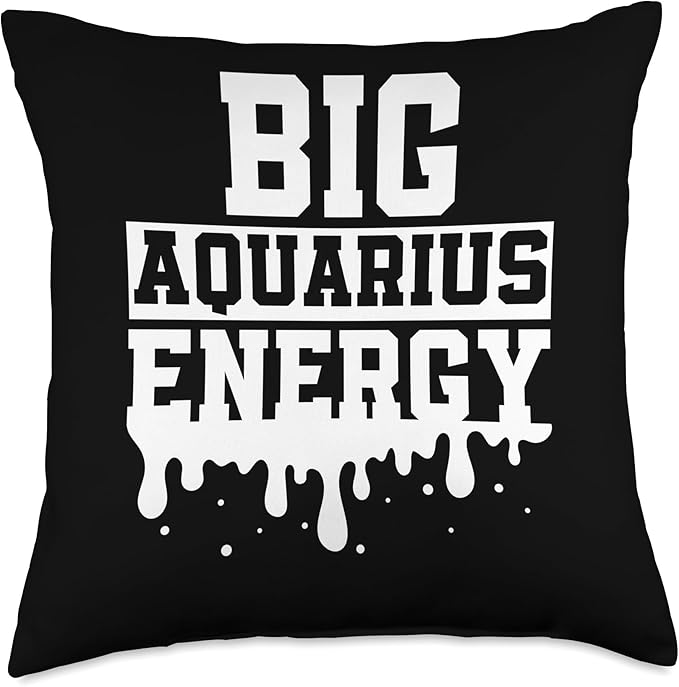 Big Aquarius Energy Men Women Zodiac Sign Drip Birthday Throw Pillow - Aquarius Pillow for men
