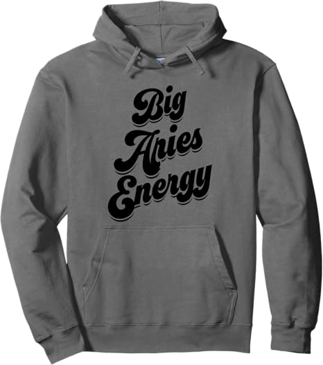Big Aries Energy Women Aries Sign Zodiac Season Horoscope Pullover Hoodie - Aries Hoodie for men