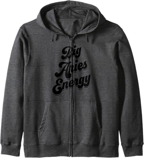Big Aries Energy Women Aries Sign Zodiac Season Horoscope Zip Hoodie - Aries Hoodie for men