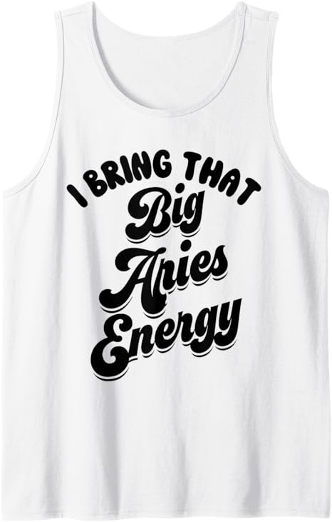 Big Aries Energy Women Aries Sign Zodiac Astrology Horoscope Tank Top - Aries T-Shirt for men