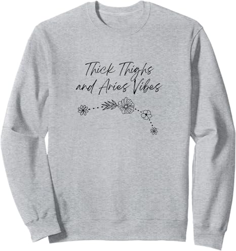 Thick Thighs and Aries Vibes Funny Zodiac Sign Astrology Sweatshirt - Aries Sweatshirt for men
