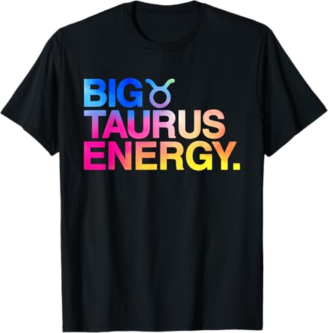 Big Taurus Energy Zodiac Sign Astrology Birthday T-Shirt - Taurus for men