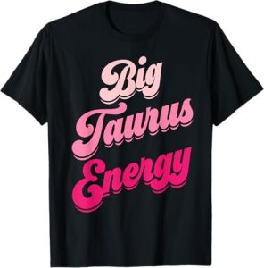 Big Taurus Energy Women Zodiac Sign Taurus Season Birthday T-Shirt - Taurus for men