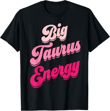 Big Taurus Energy Women Zodiac Sign Taurus Season Birthday T-Shirt - Taurus for men