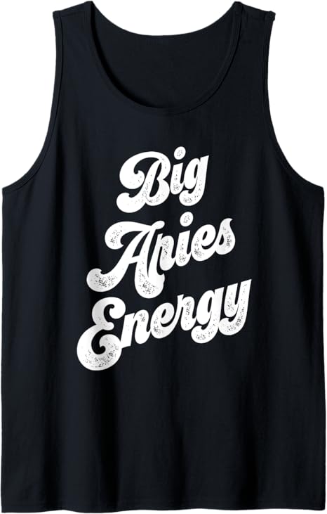 Big Aries Energy Women Zodiac Sign Aries Season Horoscope Tank Top - Aries T-Shirt for men